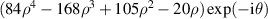 $(84{\rho ^4} - 168{\rho ^3} + 105{\rho ^2} - 20\rho )\exp ( - {\text{i}}\theta )$