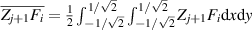 $\overline {{Z_{j + 1}}{F_i}} = \frac{1}{2}\int_{ - {1 / {\sqrt 2 }}}^{{1 / {\sqrt 2 }}} {\int_{ - {1 / {\sqrt 2 }}}^{{1 / {\sqrt 2 }}} {{Z_{j + 1}}} {F_i}{\text{d}}x{\text{d}}y} $