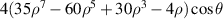 $4(35{\rho ^7} - 60{\rho ^5} + 30{\rho ^3} - 4\rho )\cos \theta $