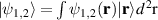 $\vert{\psi_{1,2}}\rangle = \int \psi_{1,2}(\textbf{r})\vert{\textbf{r}}\rangle d^{\,2}\textrm{r}$