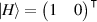 $\vert{H}\rangle = \begin{pmatrix} 1 &0~\end{pmatrix}^\intercal$