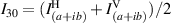$I_{30} = (I^{\mathrm{H}}_{(a+ib)} + I^{\mathrm{V}}_{(a+ib)})/2$