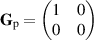 ${ {\mathbf{G}}_{\mathrm{p}} = \begin{pmatrix} 1&0\\0&0\\ \end{pmatrix}}$