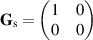 ${ {\mathbf{G}}_{\mathrm{s}} = \begin{pmatrix} 1&0\\0&0\\ \end{pmatrix}}$