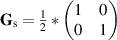 ${ {\mathbf{G}}_{\mathrm{s}} = \frac{1}{2} * \begin{pmatrix} 1&0\\0&1\\ \end{pmatrix}}$