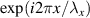 $\exp (i 2{\pi}x / \lambda_x)$