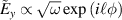 ${\tilde E_y} \propto \sqrt \omega \,{\text{exp}}\left( {i\ell \phi } \right)$