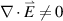 $\nabla \cdot\overset{{\scriptscriptstyle\rightharpoonup}} {E} \ne 0$