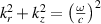 $k_r^2 + k_z^2 = {\left( {\frac{\omega }{c}} \right)^2}$