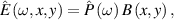 $\hat E\left( {\omega ,x,y} \right) = { }\hat P\left( \omega \right){ }B\left( {x,y} \right),$