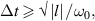 ${{\Delta }}t \geqslant \surd \left| l \right|/{\omega _0},$