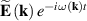 $\widetilde {\mathbf{E}}\left( {\mathbf{k}} \right){e^{ - i\omega \left( {\mathbf{k}} \right)t}}$