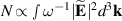 $N \propto \mathop \smallint \nolimits {\omega ^{ - 1}}|\widetilde {\mathbf{E}}{|^2}{d^3}{\mathbf{k}}$