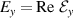 ${E_y} = {\text{Re }}{\mathcal{E}_y}$