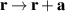 ${\mathbf{r}} \to {\mathbf{r}} + {\mathbf{a}}$