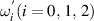 $\omega_i^}} (i = 0,\, 1,\, 2)$