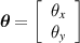 $\boldsymbol = \left[\begin \theta_x \\ \theta_y \end\right]$
