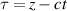 $\tau = z - ct$