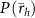 $P\left( _h}} \right)$