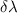 $\delta\lambda$