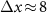 $\Delta x\!\approx\!8$
