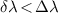 $\delta\lambda\! \lt \!\Delta\lambda$