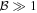 ${ \mathcal B }\gg 1$