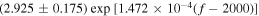 $(2.925\pm 0.175)\,\exp \,\left[1.472\times 1{0}^{-4}(f-2000)\right]$