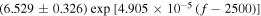 $(6.529\pm 0.326)\,\exp \,\left[4.905\times 1{0}^{-5}\,(f-2500)\right]$