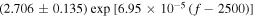 $(2.706\pm 0.135)\,\exp \,\left[6.95\times 1{0}^{-5}\,(f-2500)\right]$