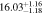 $16.0{3}_{-1.18}^{+1.16}$