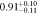 $0.9{1}_{-0.11}^{+0.10}$