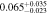 $0.06{5}_{-0.023}^{+0.035}$