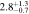 $2.{8}_{-0.7}^{+1.3}$