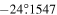 $-24\mathop{.}\limits^{^\circ }1547$