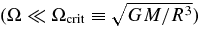 $(\Omega \ll \Omega _{\rm crit}\equiv \sqrt{G M/R^{3}})$