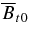 ${\overline{B}_{t0}}$