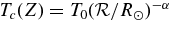 $T_{{c}}(Z) = T_0 ({\cal R}/R_\odot)^{-\alpha }$