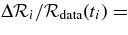 $\Delta {\cal R}_i/{\cal R}_{{\rm data}}(t_i) =$