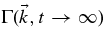 $\Gamma (\vec{k},t \rightarrow \infty)$