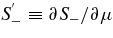 $S_{-}^{^{\prime }} \equiv \partial S_{-} / \partial \mu$