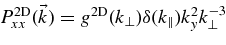 $P_{xx}^{{\rm 2D}} (\vec{k})=g^{{\rm 2D}} (k_{\perp }) \delta (k_{\parallel }) k_y^2 k_{\perp }^{-3}$