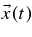 $\vec{x} (t)$