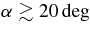 $\mbox{$\alpha $}\gtrsim 20 \deg$