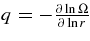 $q=-\frac{\partial \ln \Omega }{\partial \ln r}$