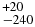 $^{+20}_{-240}$