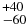 $^{+40}_{-60}$