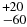 $^{+20}_{-60}$