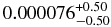 $0.000076^{+0.50}_{-0.50}$