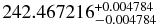 $242.467216^{+0.004784}_{-0.004784}$